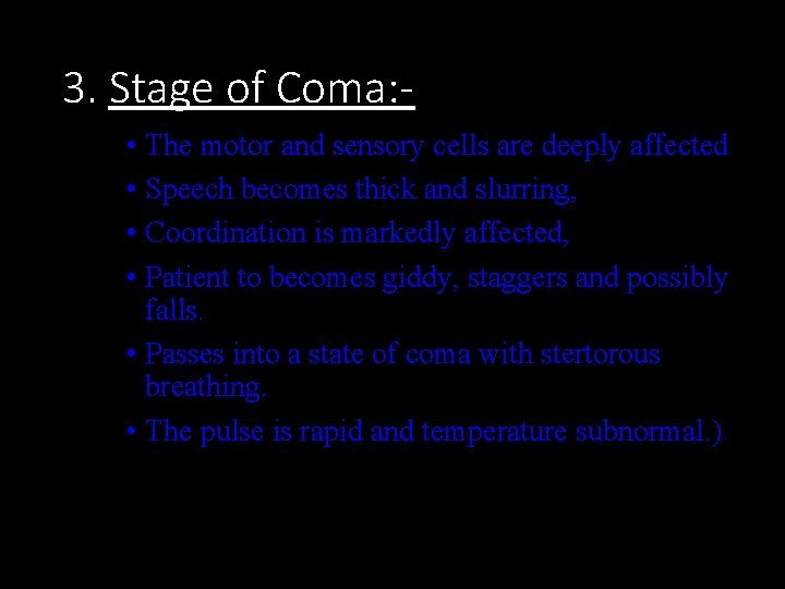 3. Stage of Coma: • The motor and sensory cells are deeply affected •