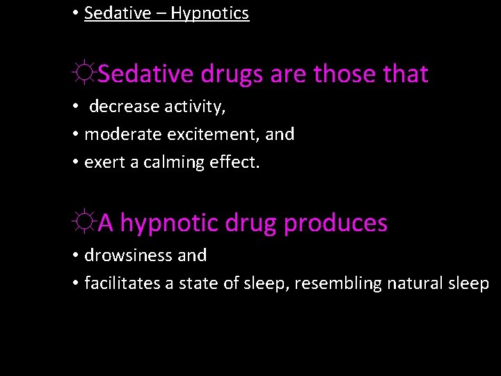  • Sedative – Hypnotics ☼Sedative drugs are those that • decrease activity, •