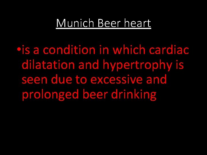 Munich Beer heart • is a condition in which cardiac dilatation and hypertrophy is