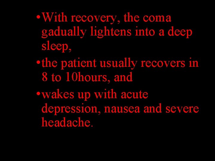  • With recovery, the coma gadually lightens into a deep sleep, • the
