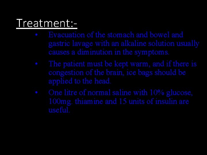 Treatment: • • • Evacuation of the stomach and bowel and gastric lavage with