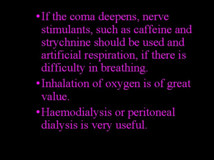  • If the coma deepens, nerve stimulants, such as caffeine and strychnine should