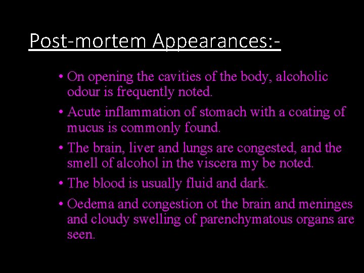Post-mortem Appearances: • On opening the cavities of the body, alcoholic odour is frequently