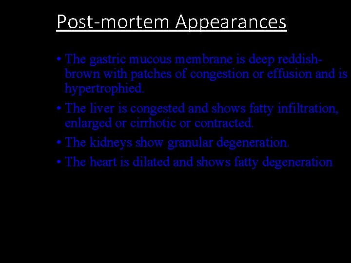 Post-mortem Appearances • The gastric mucous membrane is deep reddishbrown with patches of congestion