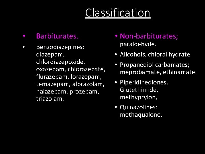 Classification • Barbiturates. • Benzodiazepines: diazepam, chlordiazepoxide, oxazepam, chlorazepate, flurazepam, lorazepam, temazepam, alprazolam, halazepam,
