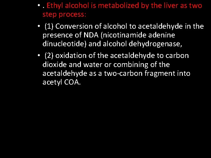  • . Ethyl alcohol is metabolized by the liver as two step process: