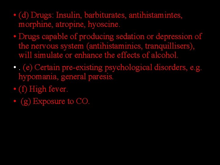  • (d) Drugs: Insulin, barbiturates, antihistamintes, morphine, atropine, hyoscine. • Drugs capable of