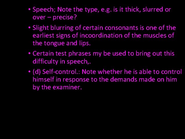  • Speech; Note the type, e. g. is it thick, slurred or over