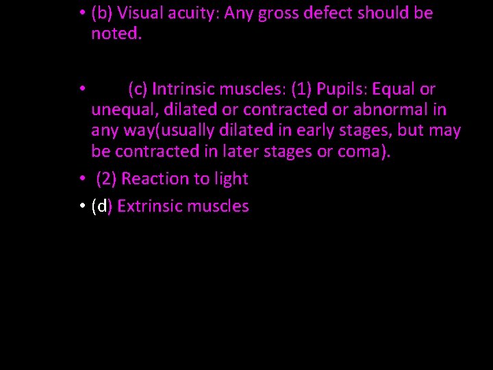  • (b) Visual acuity: Any gross defect should be noted. (c) Intrinsic muscles: