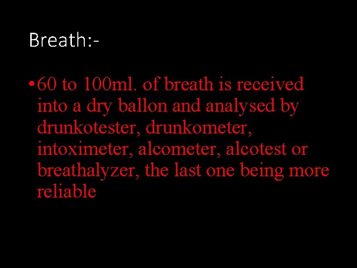 Breath: • 60 to 100 ml. of breath is received into a dry ballon