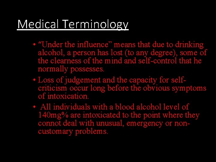 Medical Terminology • “Under the influence” means that due to drinking alcohol, a person