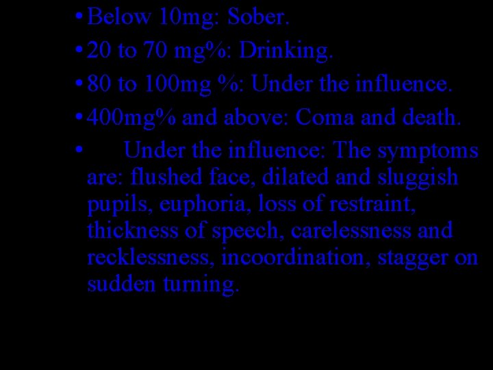  • Below 10 mg: Sober. • 20 to 70 mg%: Drinking. • 80