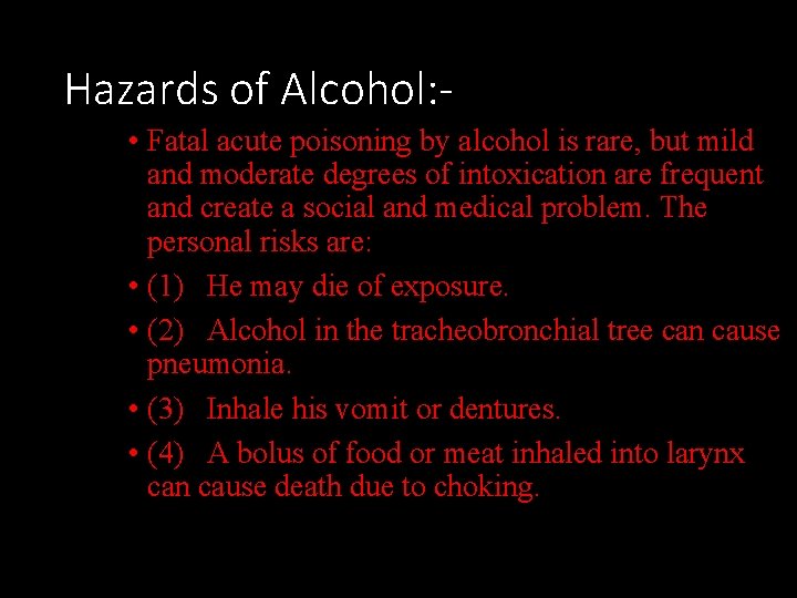 Hazards of Alcohol: • Fatal acute poisoning by alcohol is rare, but mild and