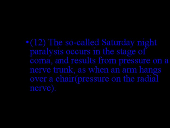  • (12) The so-called Saturday night paralysis occurs in the stage of coma,