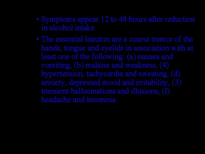  • Symptoms appear 12 to 48 hours after reduction in alcohol intake. •