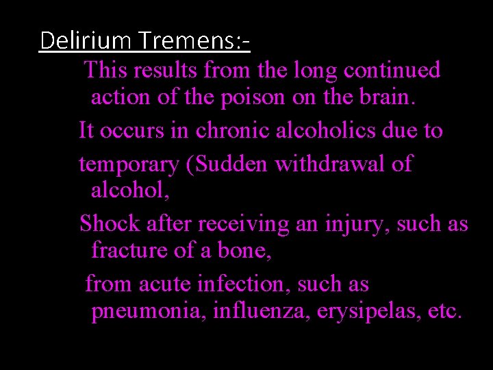 Delirium Tremens: - This results from the long continued action of the poison on