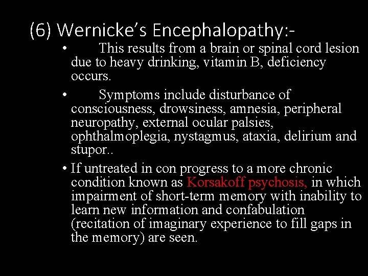 (6) Wernicke’s Encephalopathy: • This results from a brain or spinal cord lesion due