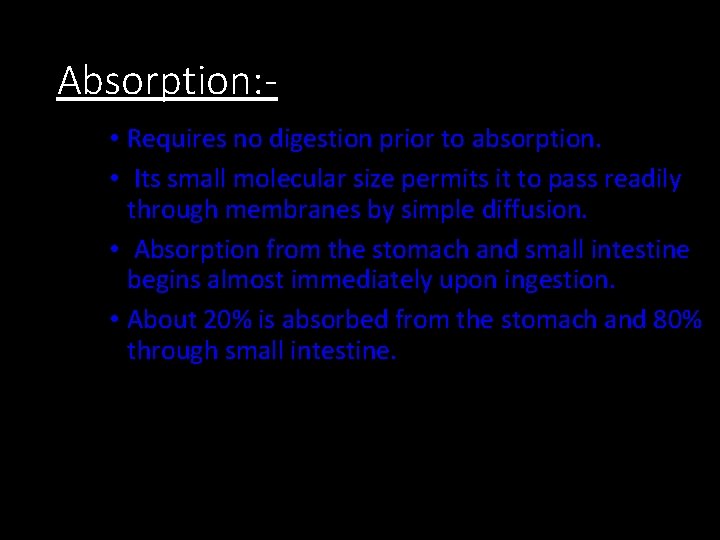Absorption: • Requires no digestion prior to absorption. • Its small molecular size permits