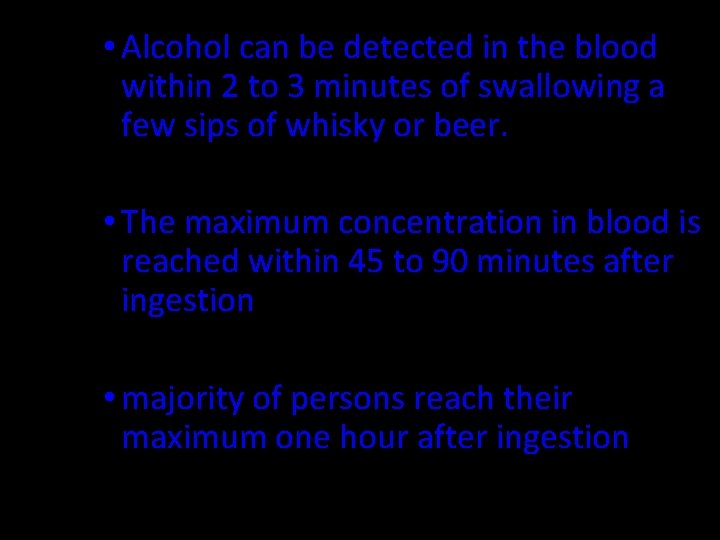  • Alcohol can be detected in the blood within 2 to 3 minutes