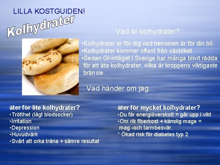 LILLA KOSTGUIDEN! Vad är kolhydrater? • Kolhydrater är för dig vad bensinen är för