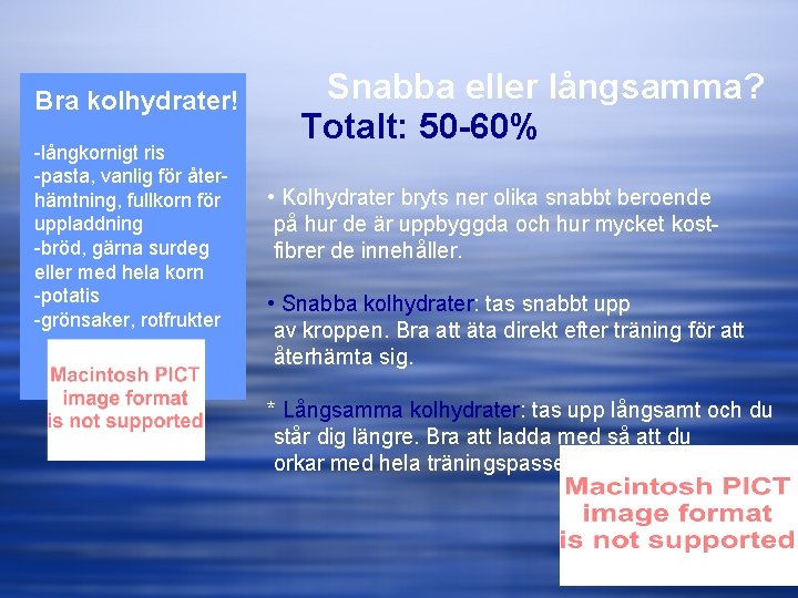 Bra kolhydrater! -långkornigt ris -pasta, vanlig för återhämtning, fullkorn för uppladdning -bröd, gärna surdeg