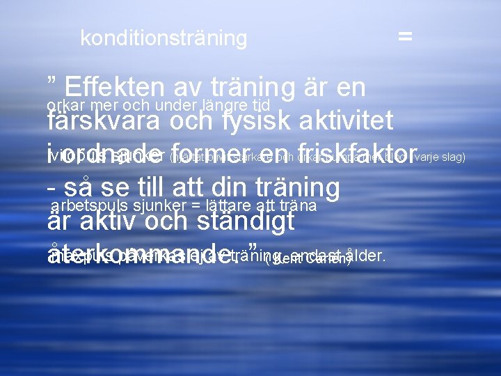 konditionsträning = ” Effekten av träning är en orkar mer och under längre tid