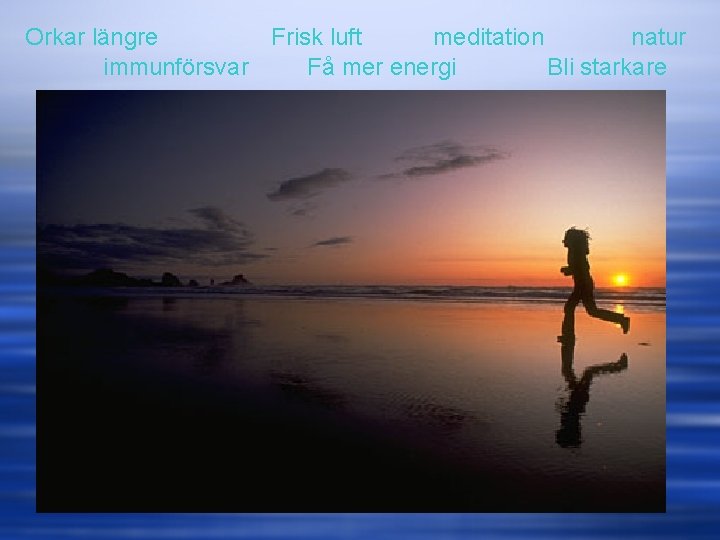 Orkar längre Frisk luft meditation natur immunförsvar Få mer energi Bli starkare 