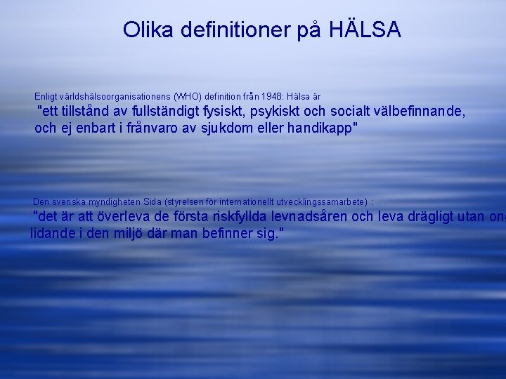 Olika definitioner på HÄLSA Enligt världshälsoorganisationens (WHO) definition från 1948: Hälsa är "ett tillstånd