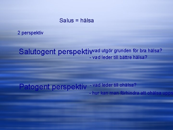 Salus = hälsa 2 perspektiv Salutogent perspektiv- vad utgör grunden för bra hälsa? -