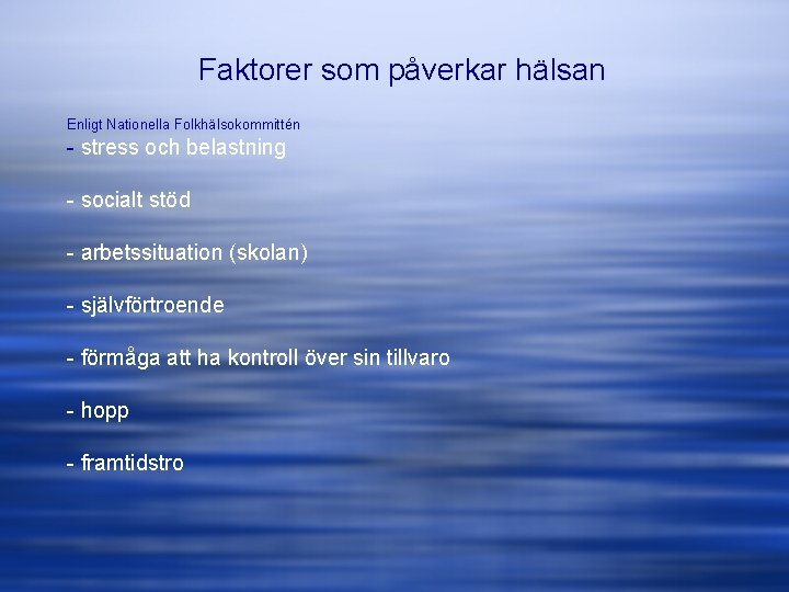 Faktorer som påverkar hälsan Enligt Nationella Folkhälsokommittén - stress och belastning - socialt stöd