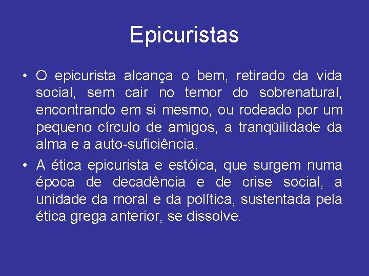 Epicuristas • O epicurista alcança o bem, retirado da vida social, sem cair no