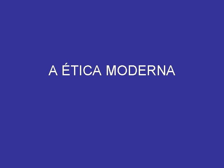 A ÉTICA MODERNA 