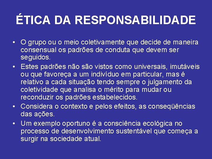 ÉTICA DA RESPONSABILIDADE • O grupo ou o meio coletivamente que decide de maneira