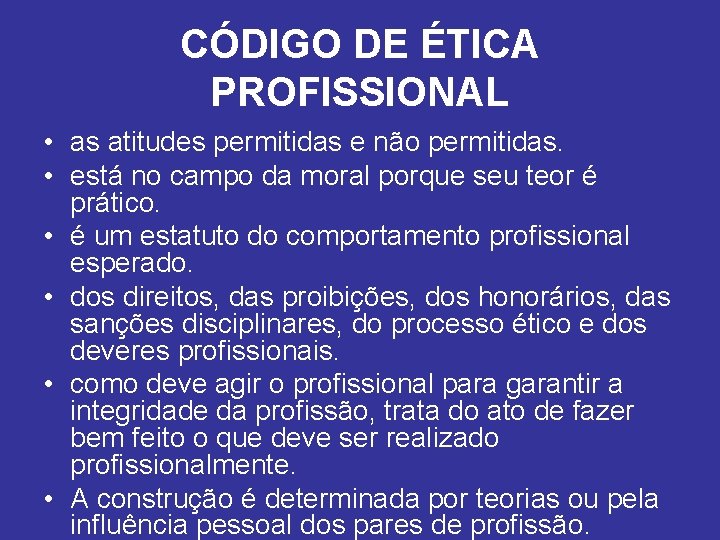 CÓDIGO DE ÉTICA PROFISSIONAL • as atitudes permitidas e não permitidas. • está no