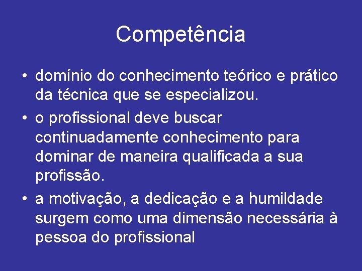 Competência • domínio do conhecimento teórico e prático da técnica que se especializou. •