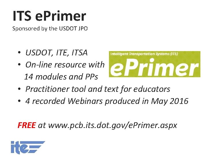 ITS e. Primer Sponsored by the USDOT JPO • USDOT, ITE, ITSA • On-line
