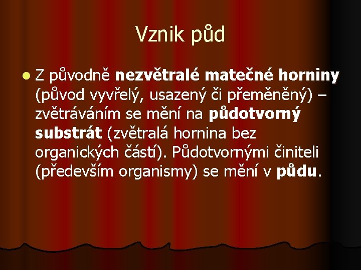 Vznik půd l. Z původně nezvětralé matečné horniny (původ vyvřelý, usazený či přeměněný) –