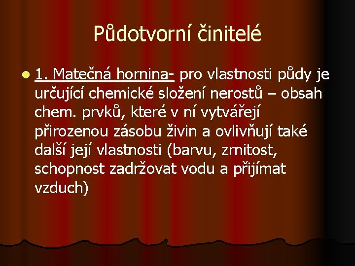 Půdotvorní činitelé l 1. Matečná hornina- pro vlastnosti půdy je určující chemické složení nerostů