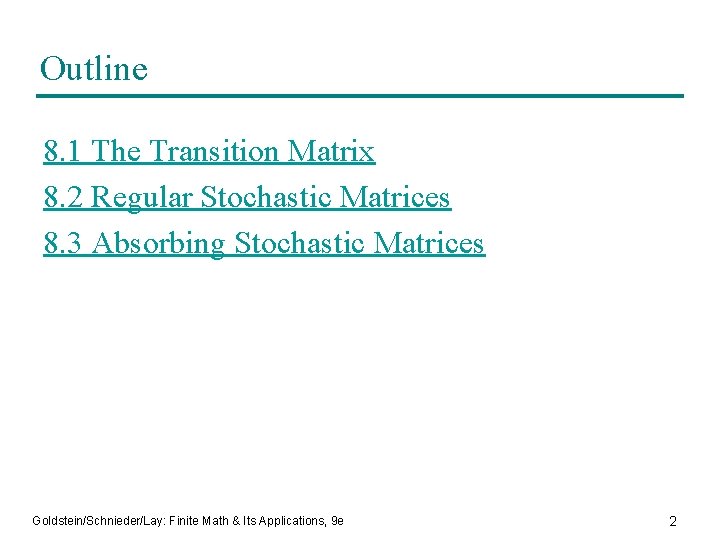 Outline 8. 1 The Transition Matrix 8. 2 Regular Stochastic Matrices 8. 3 Absorbing