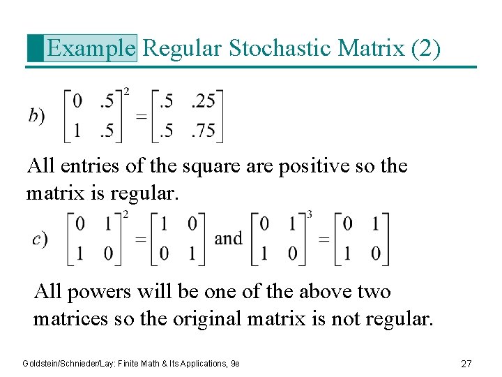 Example Regular Stochastic Matrix (2) All entries of the square positive so the matrix