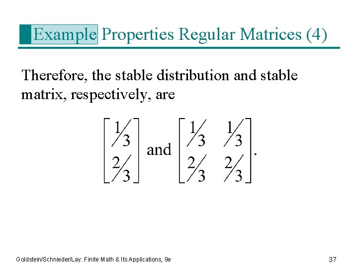 Example Properties Regular Matrices (4) Therefore, the stable distribution and stable matrix, respectively, are