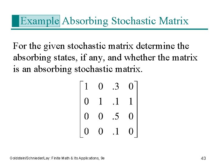 Example Absorbing Stochastic Matrix For the given stochastic matrix determine the absorbing states, if