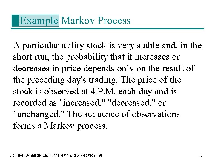 Example Markov Process A particular utility stock is very stable and, in the short