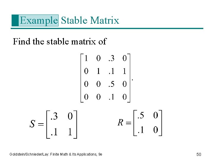 Example Stable Matrix Find the stable matrix of Goldstein/Schnieder/Lay: Finite Math & Its Applications,