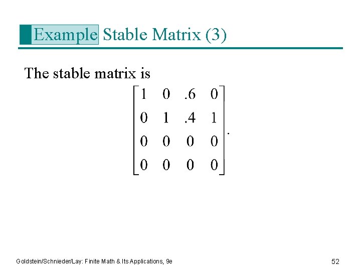 Example Stable Matrix (3) The stable matrix is Goldstein/Schnieder/Lay: Finite Math & Its Applications,