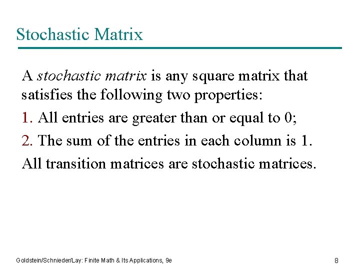 Stochastic Matrix A stochastic matrix is any square matrix that satisfies the following two