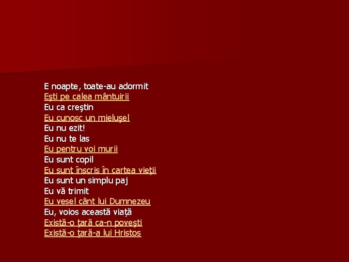 E noapte, toate-au adormit Eşti pe calea mântuirii Eu ca creştin Eu cunosc un