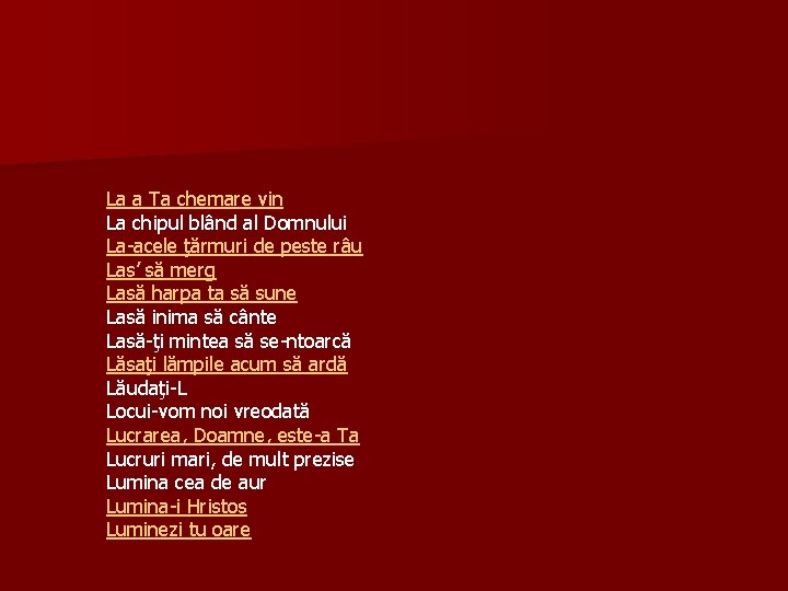 La a Ta chemare vin La chipul blând al Domnului La-acele ţărmuri de peste