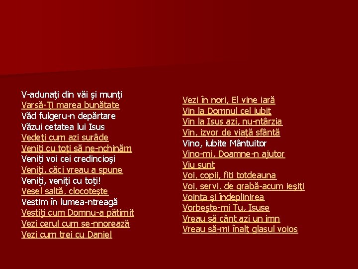 V-adunaţi din văi şi munţi Varsă-Ţi marea bunătate Văd fulgeru-n depărtare Văzui cetatea lui