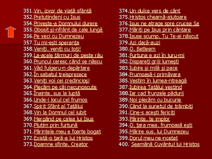 351. Vin, izvor de viaţă sfântă 352. Pretutindeni cu Isus 354. Priveşte-a Domnului durere